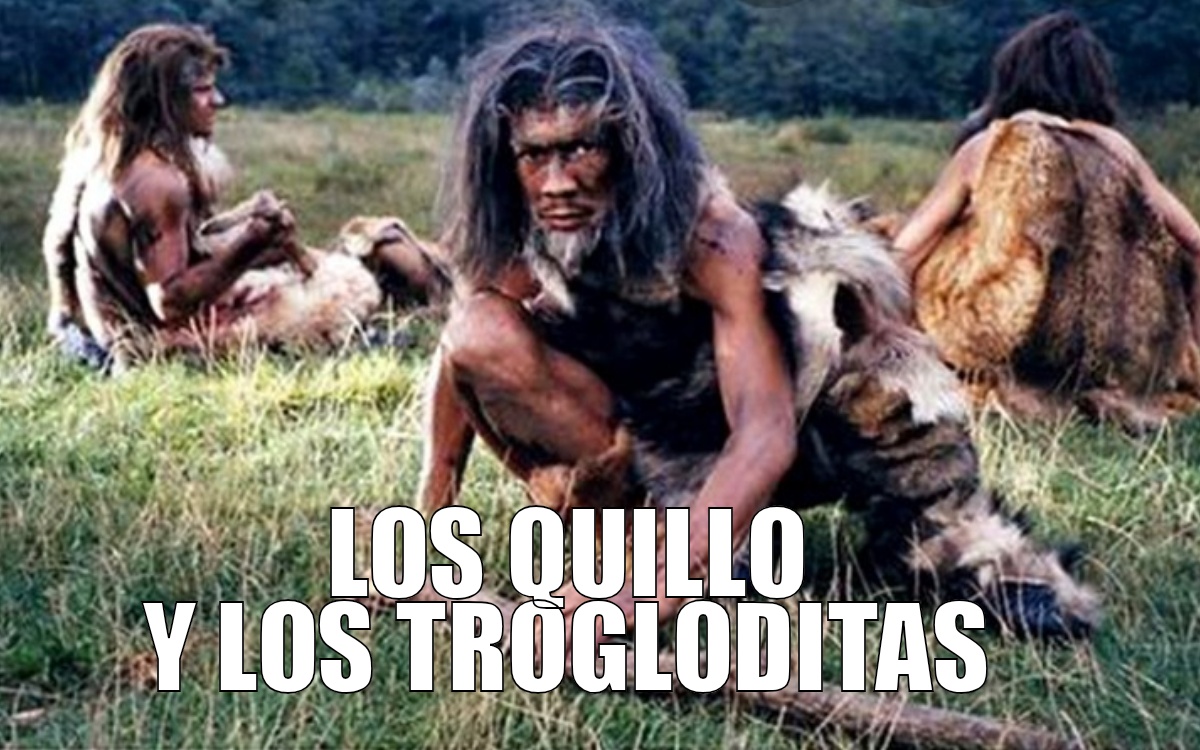 Los quillo y los trogloditas